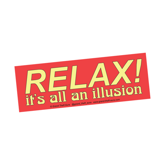 "Relax! It's all an Illusion" Sticker