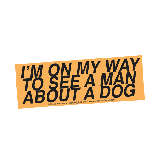 "Man About a Dog" Sticker